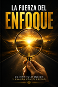 La Fuerza del Enfoque.